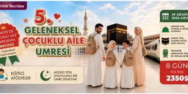5. GELENEKSEL ÇOCUKLU AİLE UMRESİ