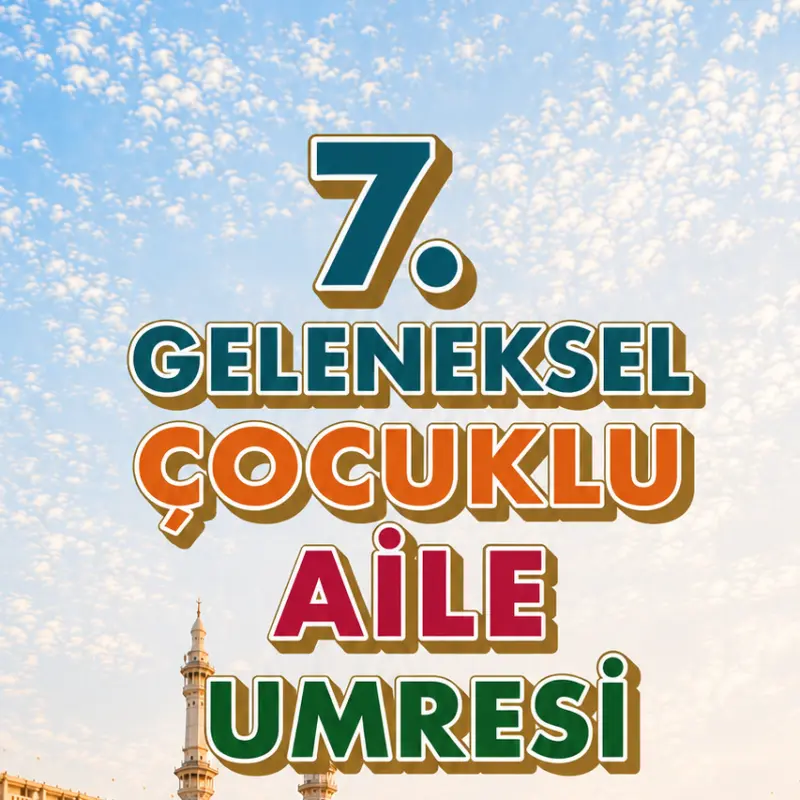 7.GELENEKSEL ÇOCUKLU UMRE PROGRAMI - CİDDE BAŞLANGIÇ
